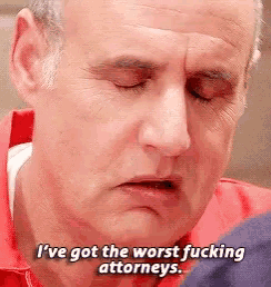 I've got the worst fucking attorneys - Arrested Development